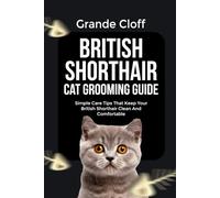 BRITISH SHORTHAIR CAT GROOMING GUIDE: Simple Care Tips That Keep Your British Shorthair Clean And Comfortable