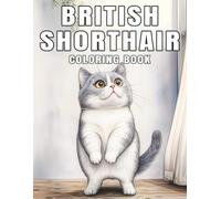 British Shorthair Coloring Book: A collection of beautiful illustrations featuring gentle, round-faced cats with plush fur for cat lovers and relaxing moments (My Cute Cats Collection)