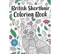 British Shorthair Coloring Book: A Cute Adult Coloring Books for British Shorthair Owner, Best Gift for Cat Lovers