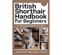 British Shorthair Handbook for beginners: A Complete Owner's Guide