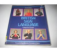 British Sign Language : A Beginner's Guide