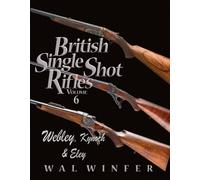 BRITISH SINGLE SHOT RIFLES. VOLUME 6. WEBLEY, INGRAM, KYNOCH & ELEY.