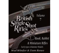 British Single Shot Rifles, Volume 7: Rook, Rabbit & Miniature Rifles - Early Types & Hammer Models