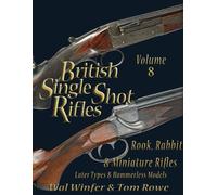 BRITISH SINGLE SHOT RIFLES. VOLUME 8. ROOK, RABBIT & MINIATURE RIFLES. LATER TYPES & HAMMERLESS MODELS.