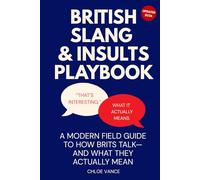British Slang & Insults Playbook: Decode British Banter, Polite Put-Downs & Modern UK Slang-Real Usage, Social Meaning & American Equivalents