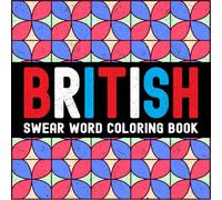 British Slang: Swear Words for Adults: UK Coloring Book with Funny Phrases, Bold and Easy Designs for Relaxation (Global Swear Words Series)