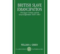 British Slave Emancipation: The Sugar Colonies and the Great Experiment, 1830-1865 (Clarendon Paperbacks)
