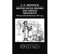 British Social Reform and German Precedents: The Case of Social Insurance 1880-1914