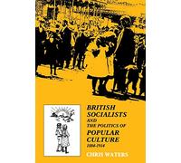 British Socialists and the Politics of Popular Culture, 1884-1914
