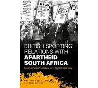 British Sporting Relations with Apartheid South Africa: The Politics of Racism and Anti-Racism, 1948-1994