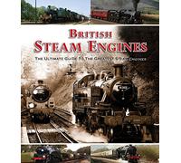 British Steam Engines: The Ultimate Guide to the Greatest Steam Engines