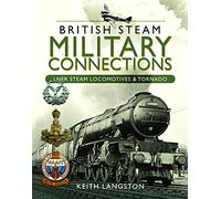 British Steam Military Connections: LNER Steam Locomotives & Tornado