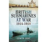 British Submarines at War 1914 - 1918