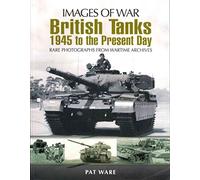 British Tanks (Images of War Series): 1945 to the Present Day: Rare Photographs From Wartime Archives