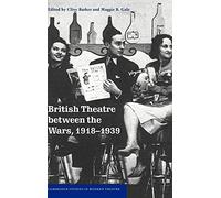 British Theatre between the Wars, 1918-1939 (Cambridge Studies in Modern Theatre)