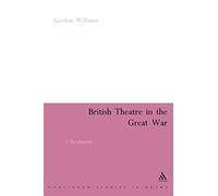 British Theatre in the Great War: A Revaluation (Continuum Collection Series)