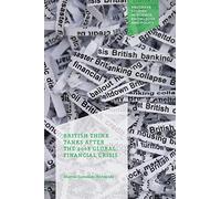 British Think Tanks After the 2008 Global Financial Crisis (Palgrave Studies in Science, Knowledge and Policy)