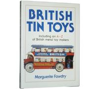 British Tin Toys: Including an A-Z of British Metal Toy Makers
