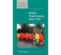 British Trade Unions Since 1933: 46 (New Studies in Economic and Social History, Series Number 46)