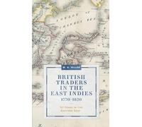British Traders in the East Indies, 1770-1820: 'At Home in the Eastern Seas': 19 (Worlds of the East India Company)