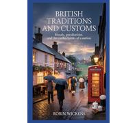 British Traditions And Customs: Rituals, Peculiarities And The Curious Habits Of A Nation: 12 (Fact Not Fiction!)