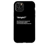 British Translation: "Alright?" Case for iPhone 11 Pro