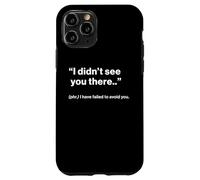 British Translation: "I Didn’t See You There" Case for iPhone 11 Pro