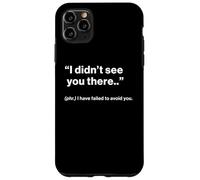 British Translation: "I Didn’t See You There" Case for iPhone 11 Pro Max