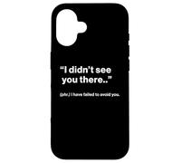 British Translation: "I Didn’t See You There" Case for iPhone 16