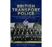 British Transport Police: A definitive history of the early years and subsequent development