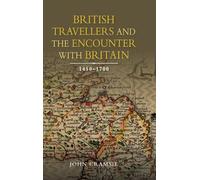 British Travellers and the Encounter with Britain, 1450-1700 (Studies in Early Modern Cultural, Political and Social History)