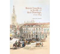 British Travellers in Seville & their Drawings, 1715-1854 (Obras sobre papel)