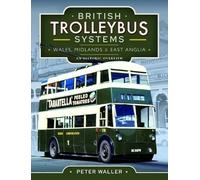 British Trolleybus Systems - Wales, Midlands and East Anglia: An Historic Overview