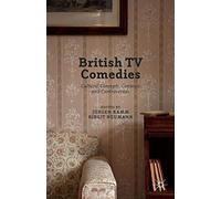 British TV Comedies: Cultural Concepts, Contexts and Controversies