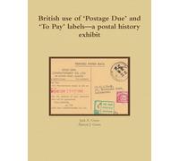 British use of ‘Postage Due’ and ‘To Pay’ labels-a postal history exhibit