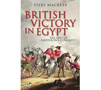 British Victory in Egypt: The End of Napoleon's Conquest