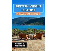 British Virgin Islands Travel Guide 2024: Explore the Uncharted Charms, Culture, and Serenity of this Caribbean Archipelago