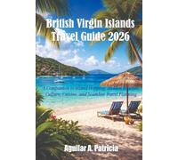 British Virgin Islands Travel Guide 2026: A companion to Island Hopping, Hidden Beaches, Culture, Cuisine, and Seamless Travel Planning