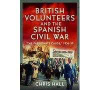 British Volunteers and the Spanish Civil War : "The Passionate Cause," 1936-39
