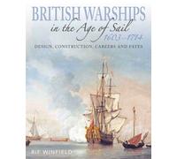 British Warships in the Age of Sail 1603-1714 : Design Construction, Careers and Fates