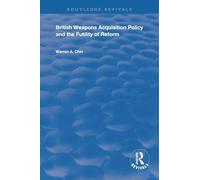 British Weapons Acquisition Policy and the Futility of Reform (Routledge Revivals)