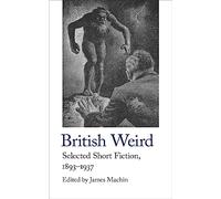 British Weird: Selected Short Fiction 1893 - 1937: 17 (Handheld Weirds, 2)