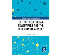 British West Indian Newspapers and the Abolition of Slavery (Routledge Studies in Modern History)