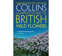 Collins Complete Guide: British Wild Flowers: a Photographic Guide to Every Common Species