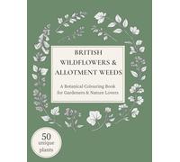 British Wildflowers and Allotment Weeds: An Adult Colouring Book of 50 Botanical Line Drawings to Colour, Learn & Relax
