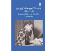 British Women Writers 1914-1945: Professional Work and Friendship