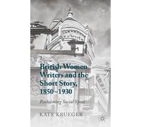 British Women Writers and the Short Story, 1850-1930: Reclaiming Social Space