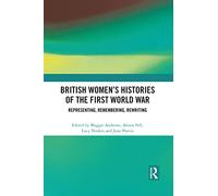 British Women's Histories of the First World War: Representing, Remembering, Rewriting