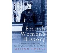 British Women's History: A Documentary History from the Enlightenment to World War I: v. 44 (International Library of Historical Studies)