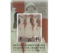 British Women's Work During the Great War : with a List of Women Who Died on War Service